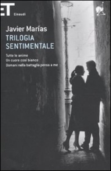 Trilogia sentimentale: Tutte le anime-Un cuore così bianco-Domani nella battaglia pensa a me - Javier Marias