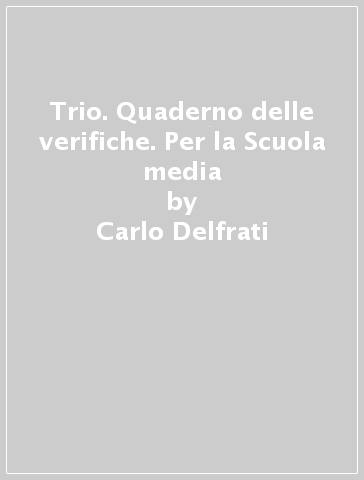 Trio. Quaderno delle verifiche. Per la Scuola media - Carlo Delfrati