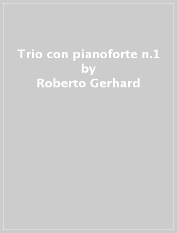 Trio con pianoforte n.1 - Roberto Gerhard