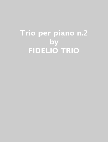 Trio per piano n.2 - FIDELIO TRIO