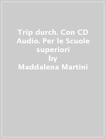Trip durch. Con CD Audio. Per le Scuole superiori - Maddalena Martini