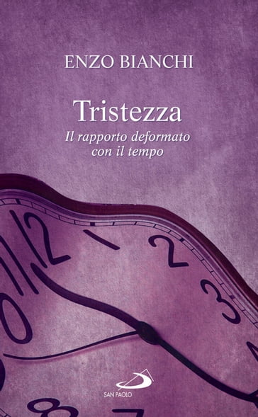 Tristezza. Il rapporto deformato con il tempo - Enzo Bianchi