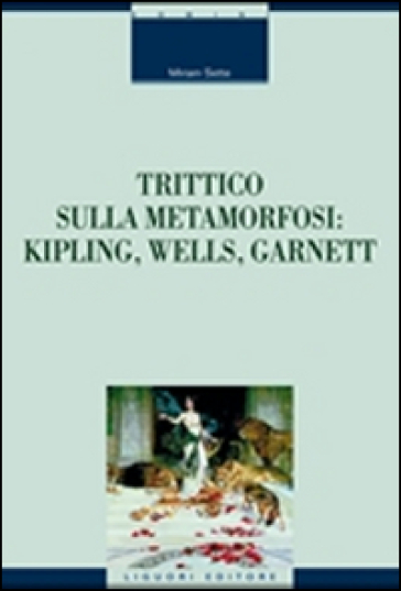 Trittico sulla metamorfosi. Kipling, Wells e Garnett - Miriam Sette