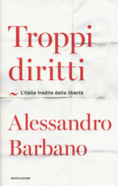 Troppi diritti. L Italia tradita dalla libertà