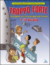 Troppo forte. Vol. 1: Il decollo. Mi preparo con il mio gruppo alla Cresima