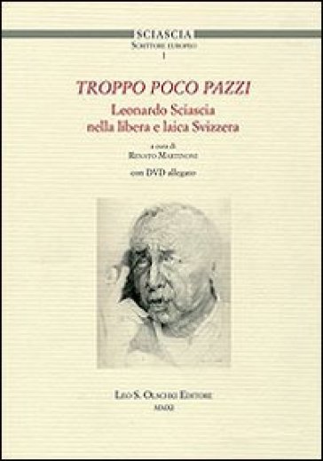 Troppo poco pazzi. Leonardo Sciascia nella libera e laica Svizzera. Con DVD