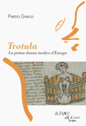 Trotula. La prima donna medico d Europa