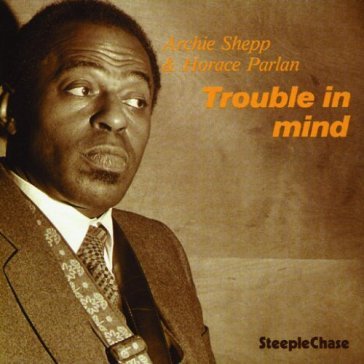 Trouble in mind - Shepp Archie & Parla