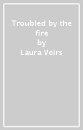 Troubled by the fire