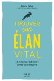 Trouver son élan vital - 10 clés pour rebondir après une épreuvre