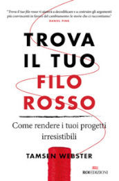 Trova il tuo filo rosso. Come rendere i tuoi progetti irresistibili