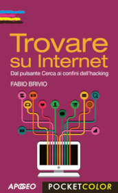 Trovare su internet. Dal pulsante Cerca ai confini dell hacking