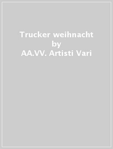 Trucker weihnacht - AA.VV. Artisti Vari