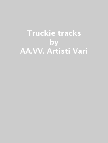 Truckie tracks - AA.VV. Artisti Vari