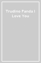 Trudino Panda I Love You