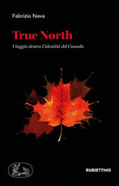 True North. Viaggio dentro l identità del Canada