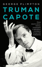 Truman Capote. Dove diversi amici, nemici, conoscenti e detrattori ricordano la sua vita turbolenta