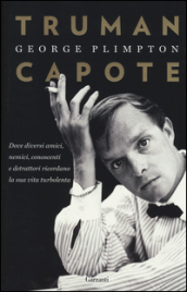 Truman Capote. Dove diversi amici, nemici, conoscenti e detrattori ricordano la sua vita turbolenta