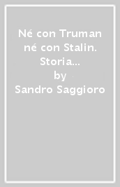 Né con Truman né con Stalin. Storia del Partito Comunista Internazionalista (1942-1952)