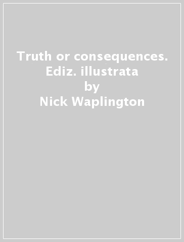 Truth or consequences. Ediz. illustrata - Nick Waplington
