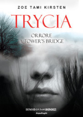 Trycia. Orrore a Tower s Bridge