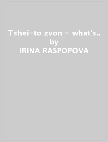 Tshei-to zvon - what's.. - IRINA RASPOPOVA