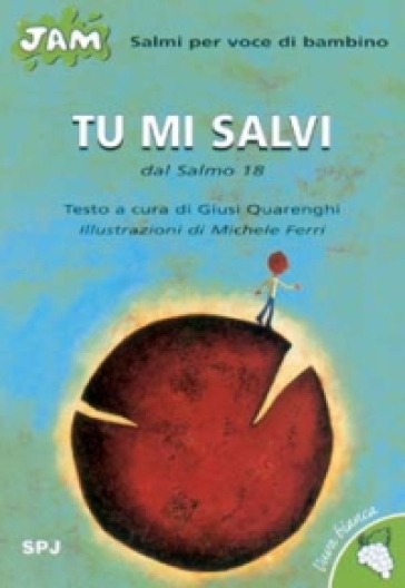 Tu mi salvi. Salmo per voce di bambino. Dal Salmo 18 - Giusi Quarenghi