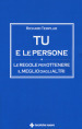 Tu e le persone. Le regole per ottenere il meglio dagli altri