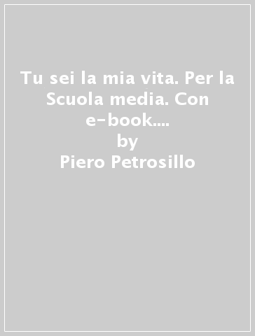 Tu sei la mia vita. Per la Scuola media. Con e-book. Con espansione online. 3. - Piero Petrosillo