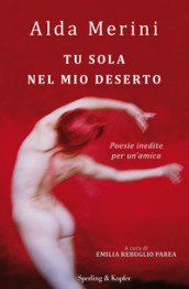 Tu sola nel mio deserto. Poesie inedite per un amica