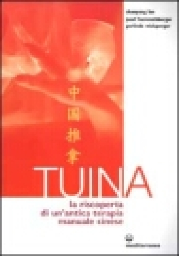 Tuina. La riscoperta di un'antica terapia manuale cinese - Chaoyang Fan - Josef Hummelsberger - Gerlinde Wislsperger