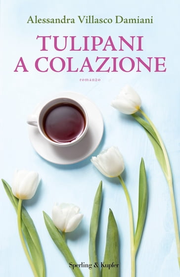 Tulipani a colazione - Alessandra Damiani