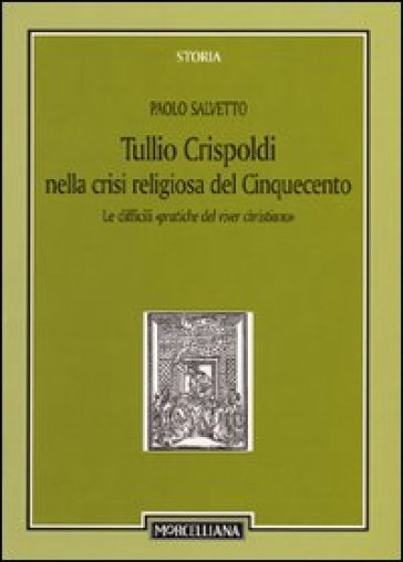 Tullio Crispoldi nella crisi religiosa del Cinquecento. Le difficili «pratiche del viver christiano» - Paolo Salvetto