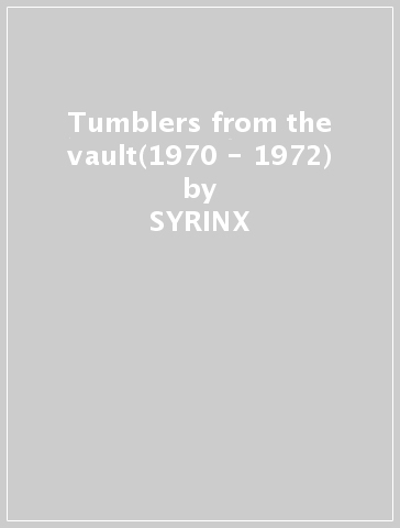 Tumblers from the vault(1970 - 1972) - SYRINX