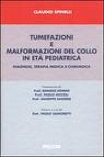 Tumefazioni e malformazioni del collo in età pediatrica. Diagnosi, terapia medica e chirurgia - Claudio Spinelli