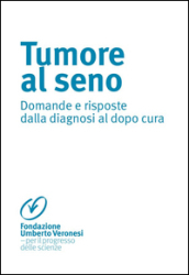 Tumore al seno. Domande e risposte dalla diagnosi al dopo cura