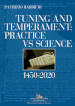 Tuning and temperament: practice vs science. 1450-2020