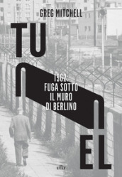 Tunnel. 1962: fuga sotto il muro di Berlino