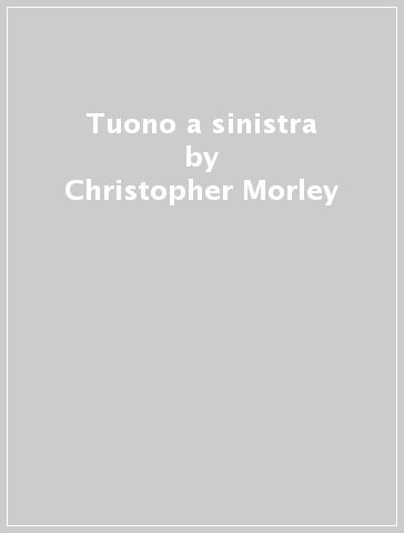 Tuono a sinistra - Christopher Morley