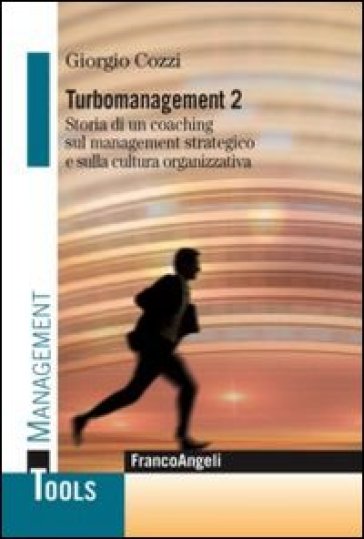 Turbomanagement. 2: Storia di un coaching sul management strategico e sulla cultura organizzativa - Giorgio Cozzi