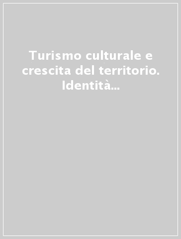 Turismo culturale e crescita del territorio. Identità tradizioni e piaceri nel Monferrato