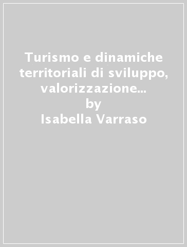 Turismo e dinamiche territoriali di sviluppo, valorizzazione delle risorse e organizzazione sistemica degli spazi garganici - Isabella Varraso