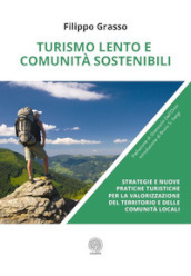 Turismo lento e comunità sostenibili. Strategie e nuove pratiche turistiche per la valorizzazione del territorio e delle comunità locali