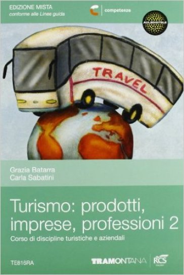 Turismo: prodotti imprese professioni. Per le Scuole superiori. Con espansione online. 2. - Carla Sabatini - Grazia Batarra