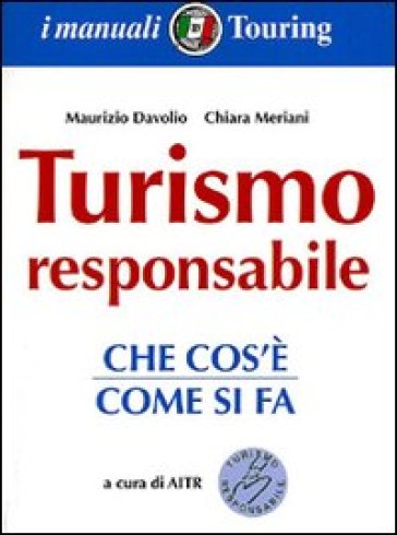 Turismo responsabile. Istruzioni x l'uso - Maurizio Davolio - Chiara Meriani