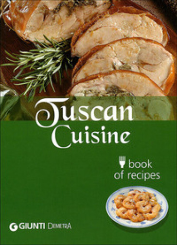 Tuscan cuisine. Book of recipes - Guido Pedrittoni