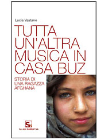 Tutta un'altra musica in casa Buz. Storia di una ragazza afghana - Lucia Vastano