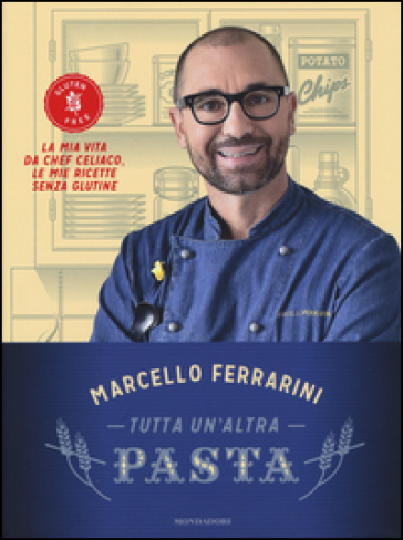 Tutta un'altra pasta. La mia vita da chef celiaco, le mie ricette senza glutine - Marcello Ferrarini