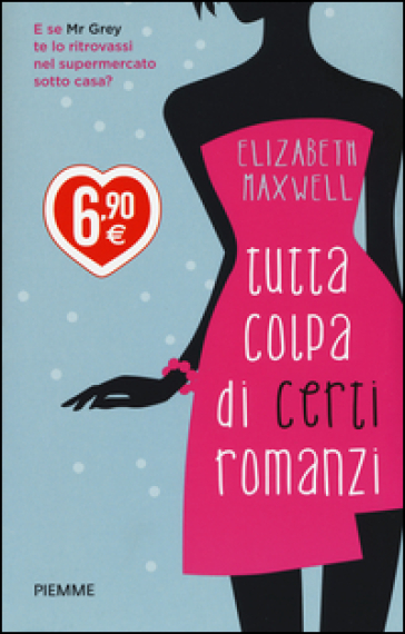 Tutta colpa di certi romanzi. Ediz. illustrata - Elizabeth Maxwell