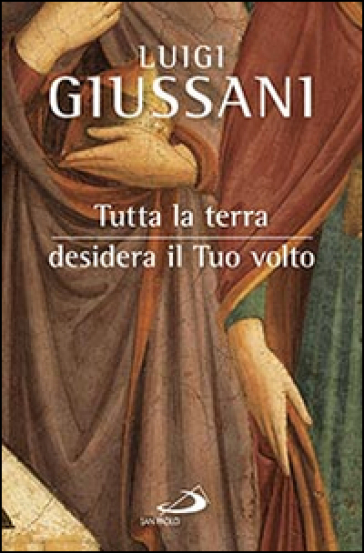 Tutta la terra desidera vedere il tuo volto - Luigi Giussani